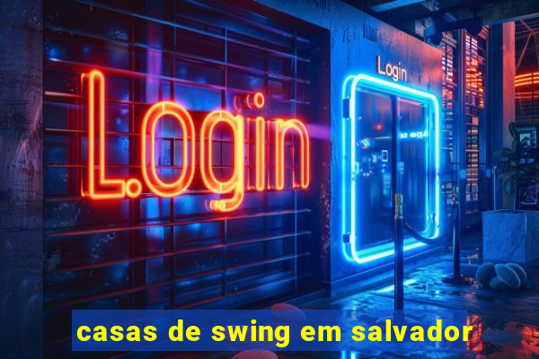 casas de swing em salvador